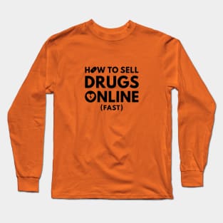 How to Sell Drugs Online Fast logo Long Sleeve T-Shirt